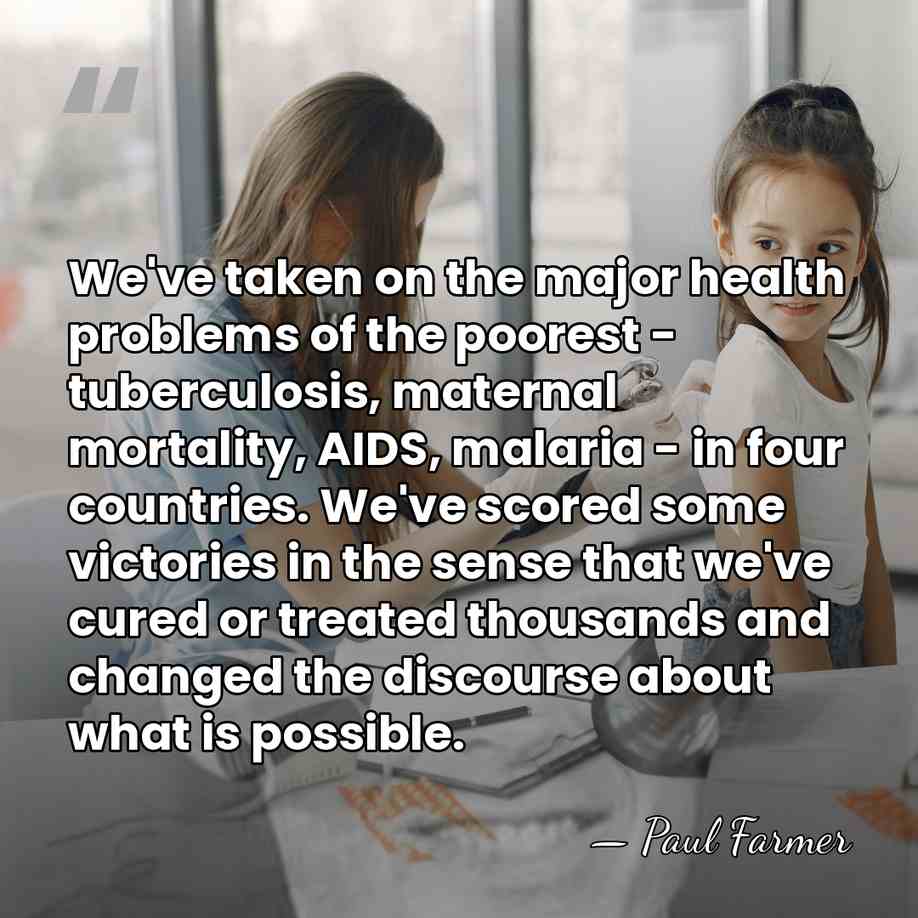 We've taken on the major health problems of the poorest - tuberculosis,&hellip; - Paul Farmer