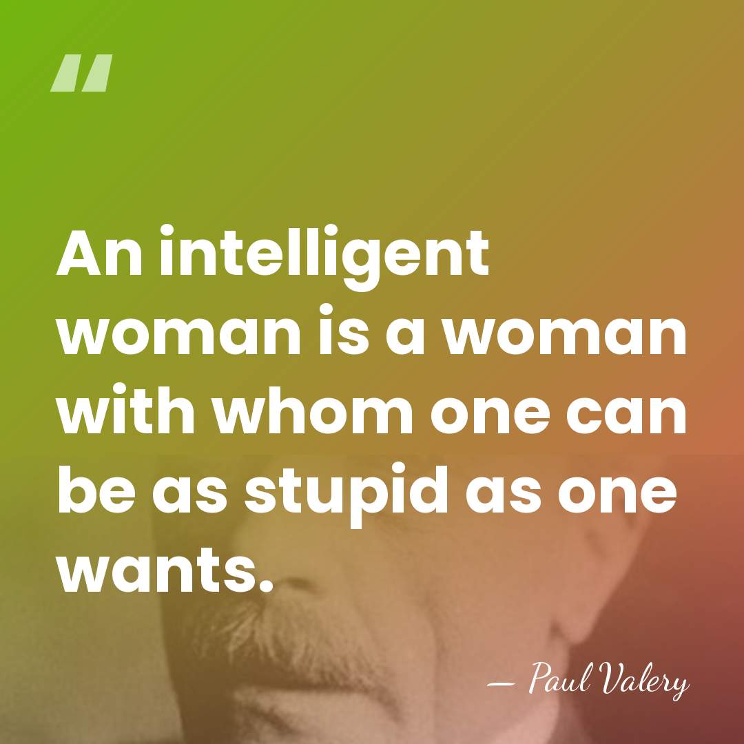 An intelligent woman is a woman with whom one can be as&hellip; - Paul Valery