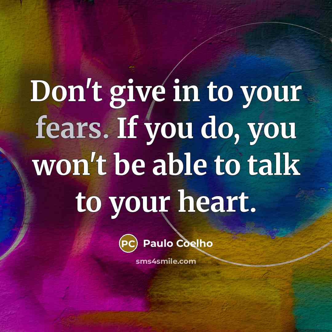 “Don't give in to your fears. If you do, you…” quote by Paulo Coelho