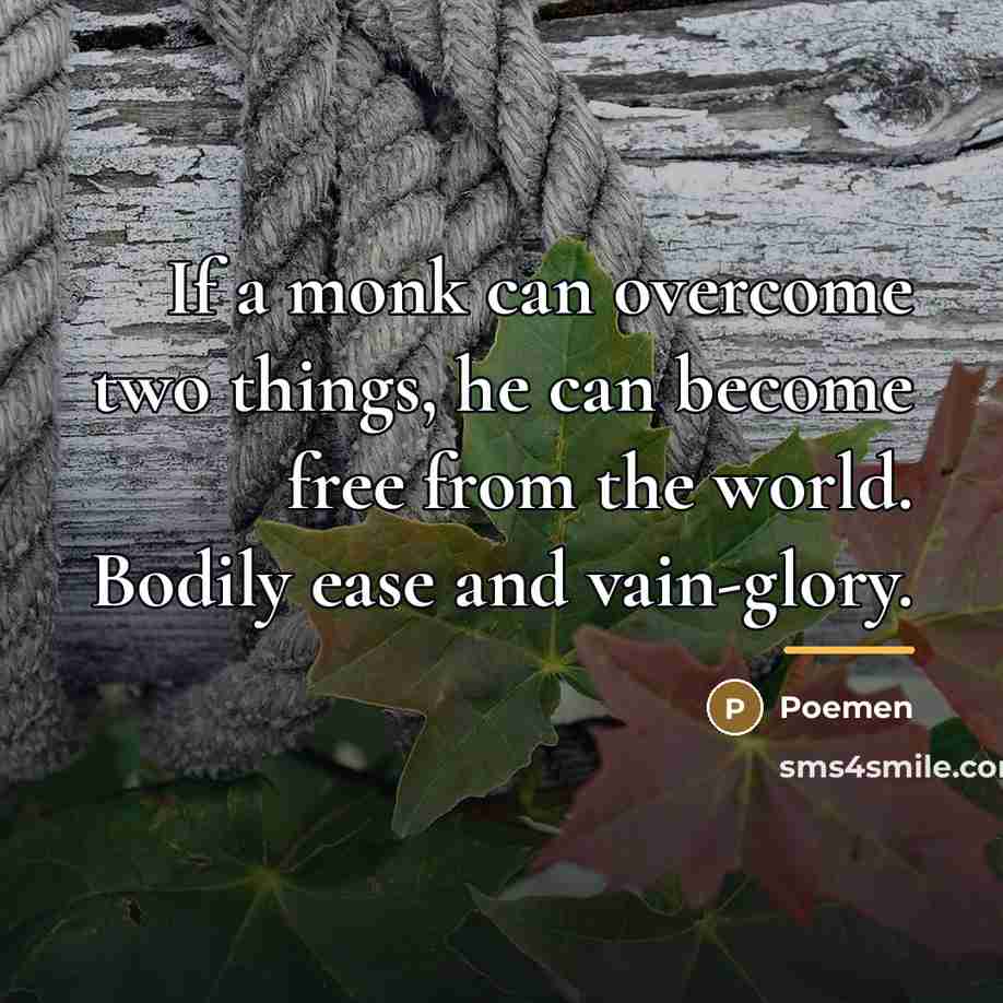 “If a monk can overcome two things, he can become…” quote by Poemen