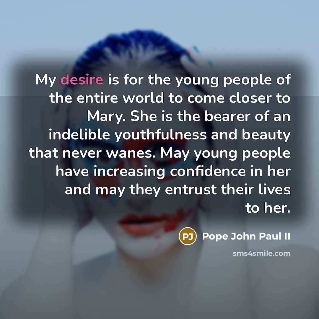 “My desire is for the young people of the entire…” quote by Pope John Paul II