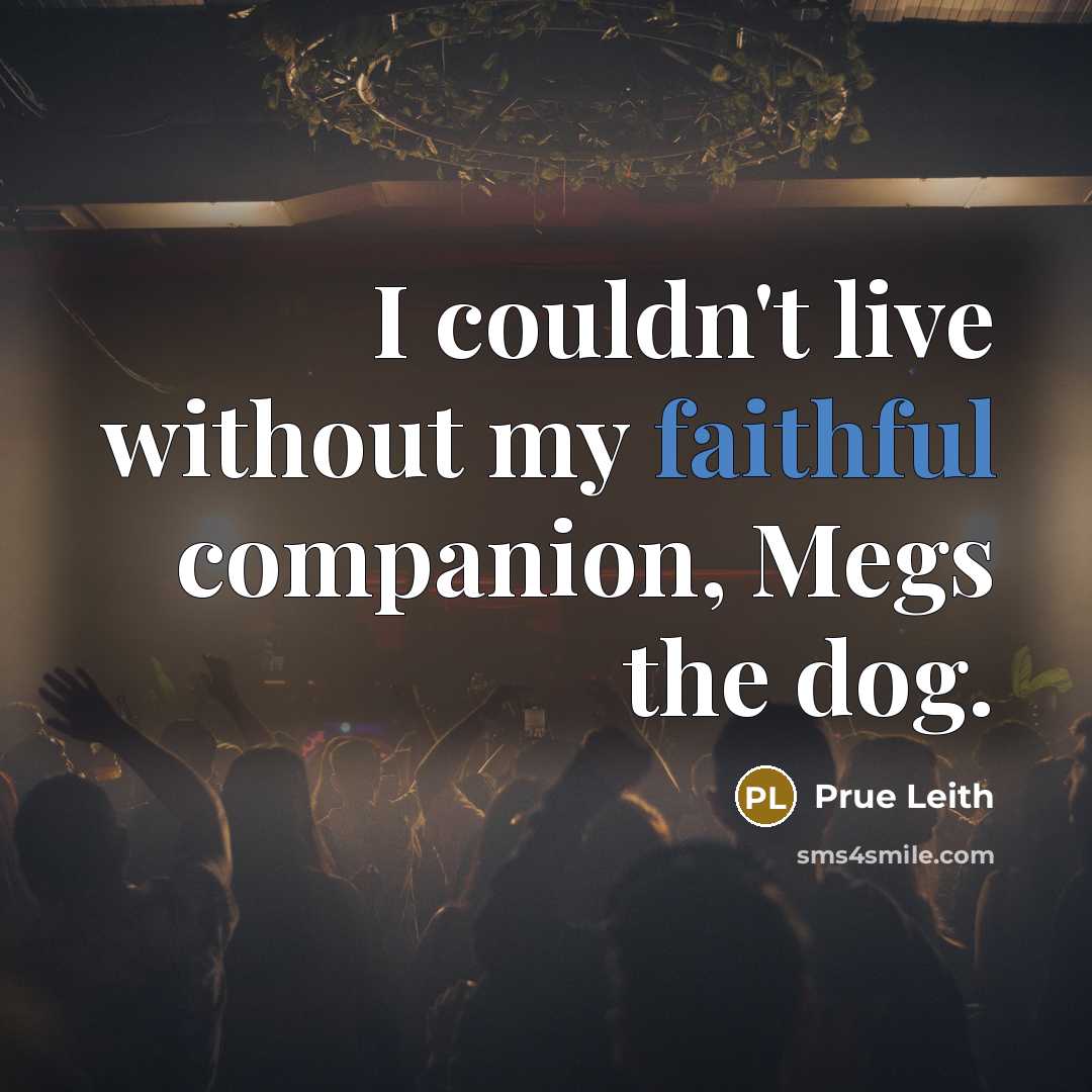 “I couldn't live without my faithful companion, Megs the dog.…” quote by Prue Leith