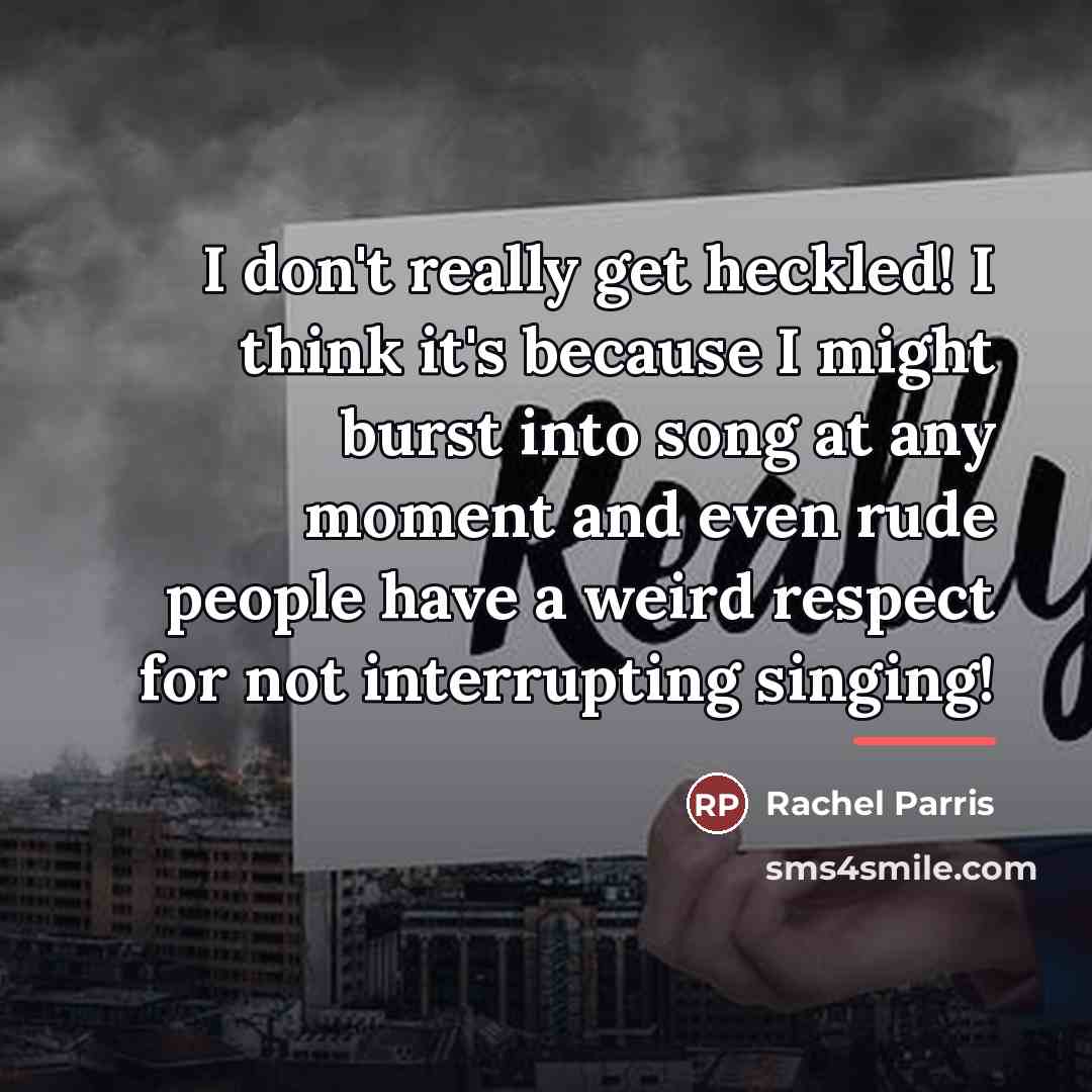 “I don't really get heckled! I think it's because I…” quote by Rachel Parris