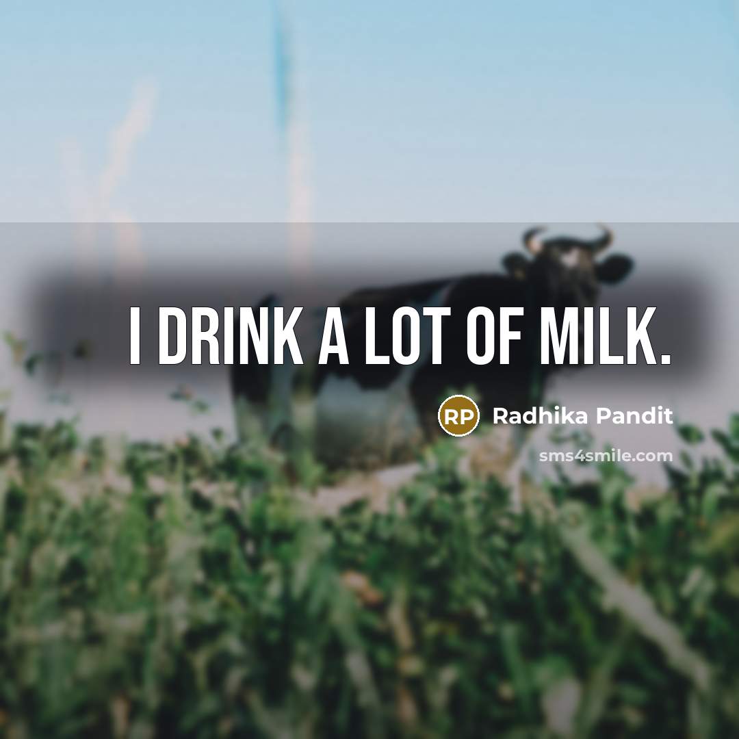 “I drink a lot of milk.…” quote by Radhika Pandit