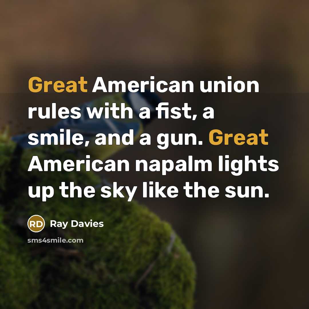“Great American union rules with a fist, a smile, and…” quote by Ray Davies