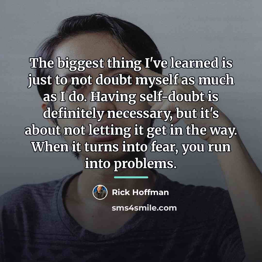 “The biggest thing I've learned is just to not doubt…” quote by Rick Hoffman