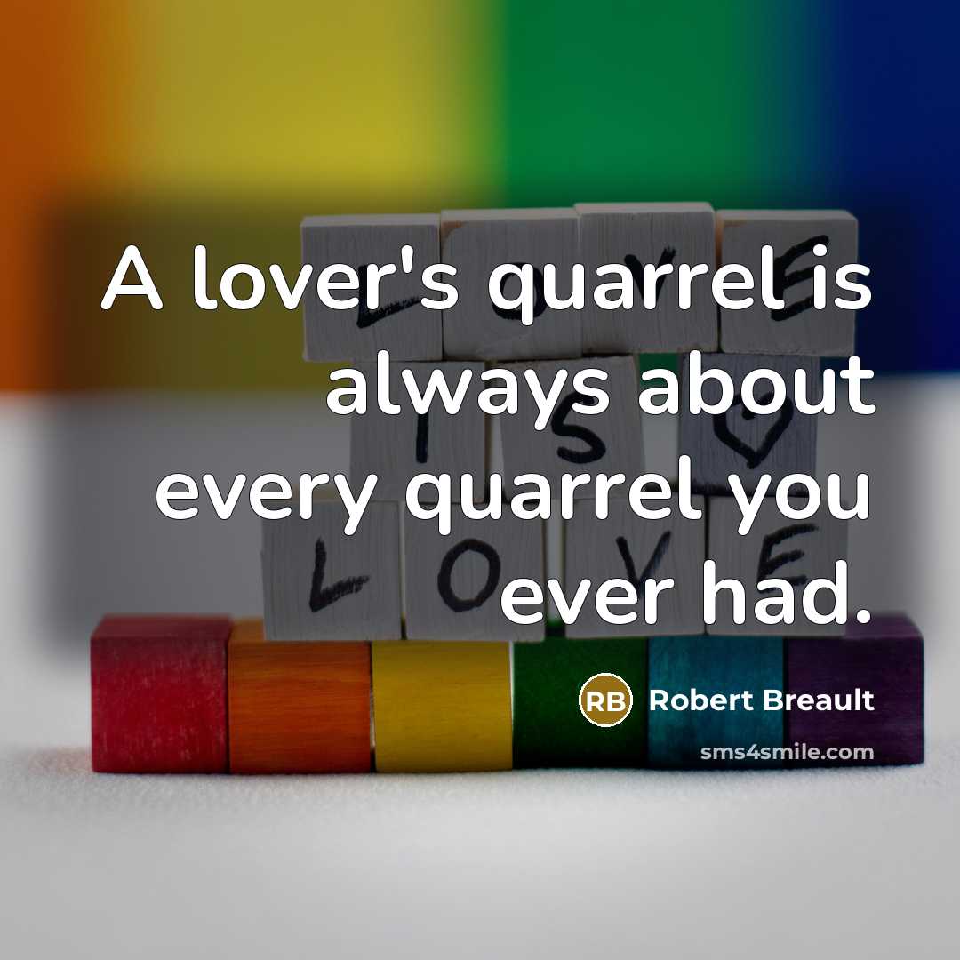 “A lover's quarrel is always about every quarrel you ever…” quote by Robert Breault