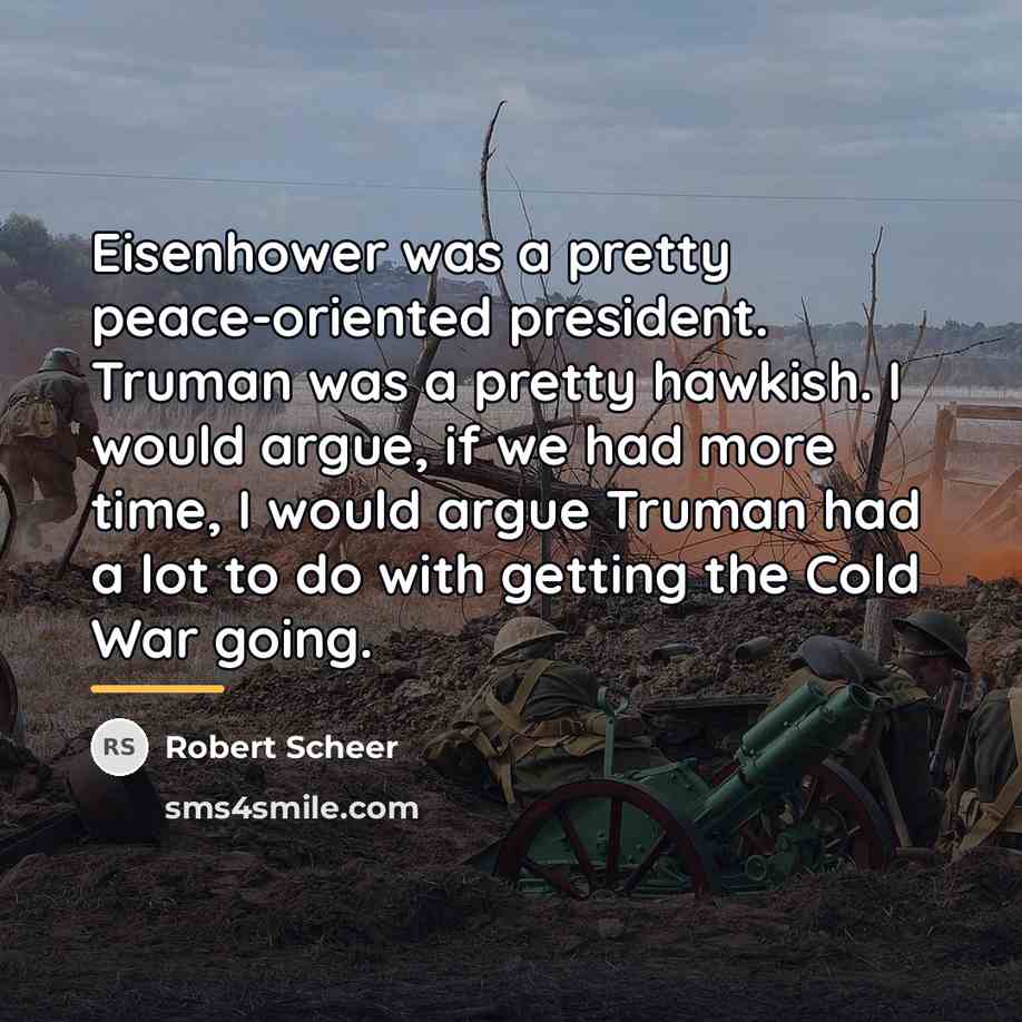 “Eisenhower was a pretty peace-oriented president. Truman was a pretty…” quote by Robert Scheer