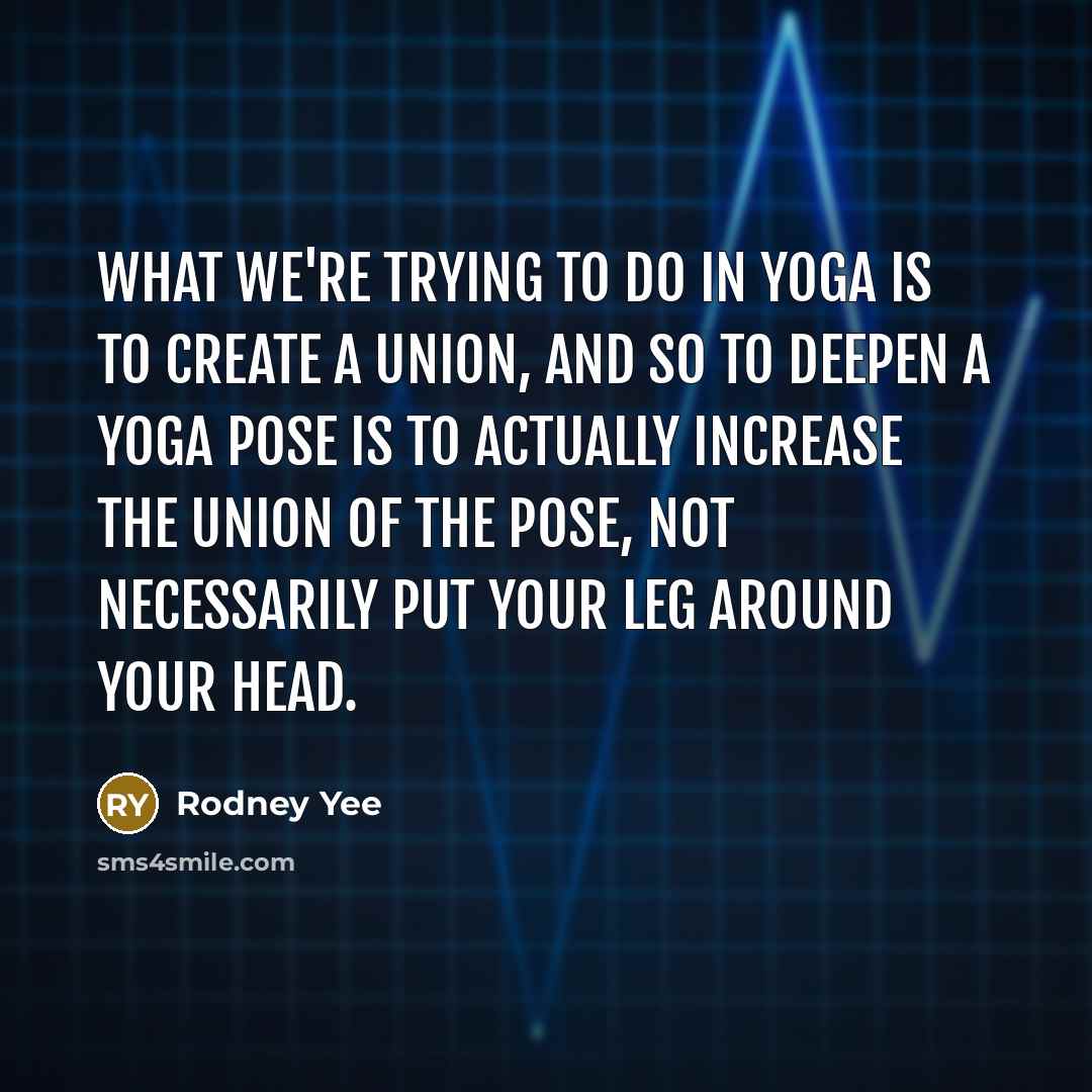 “What we're trying to do in yoga is to create…” quote by Rodney Yee