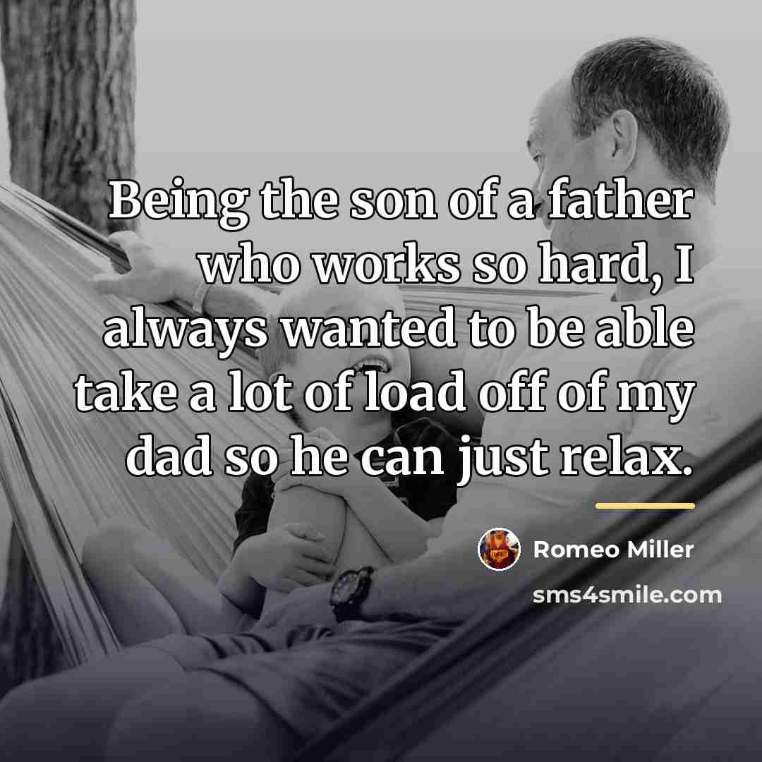 “Being the son of a father who works so hard,…” quote by Romeo Miller