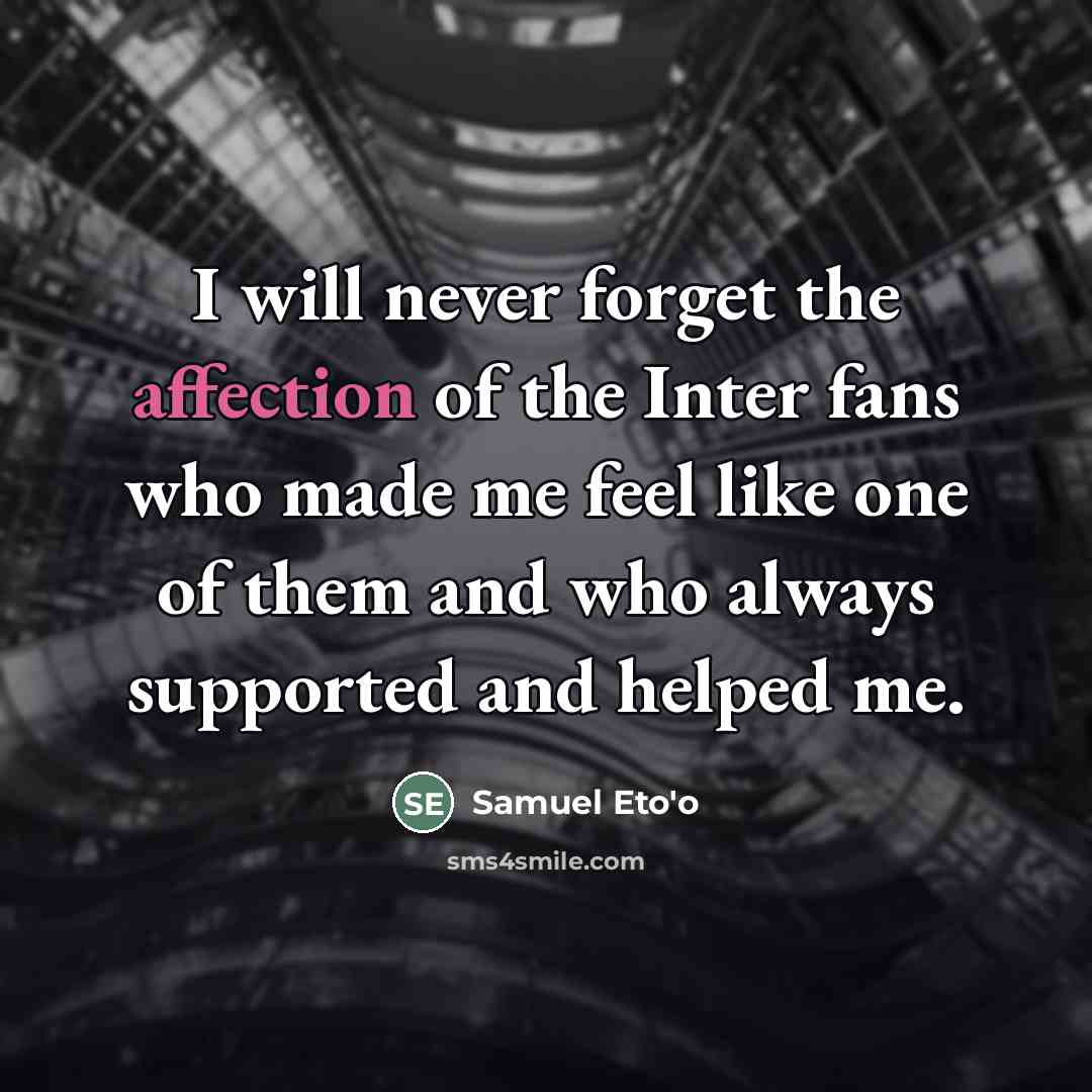 “I will never forget the affection of the Inter fans…” quote by Samuel Eto'o