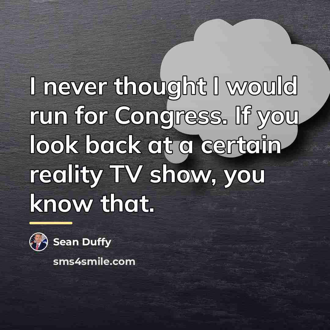 “I never thought I would run for Congress. If you…” quote by Sean Duffy