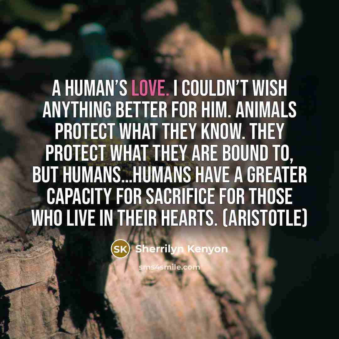 “A human’s love. I couldn’t wish anything better for him.…” quote by Sherrilyn Kenyon