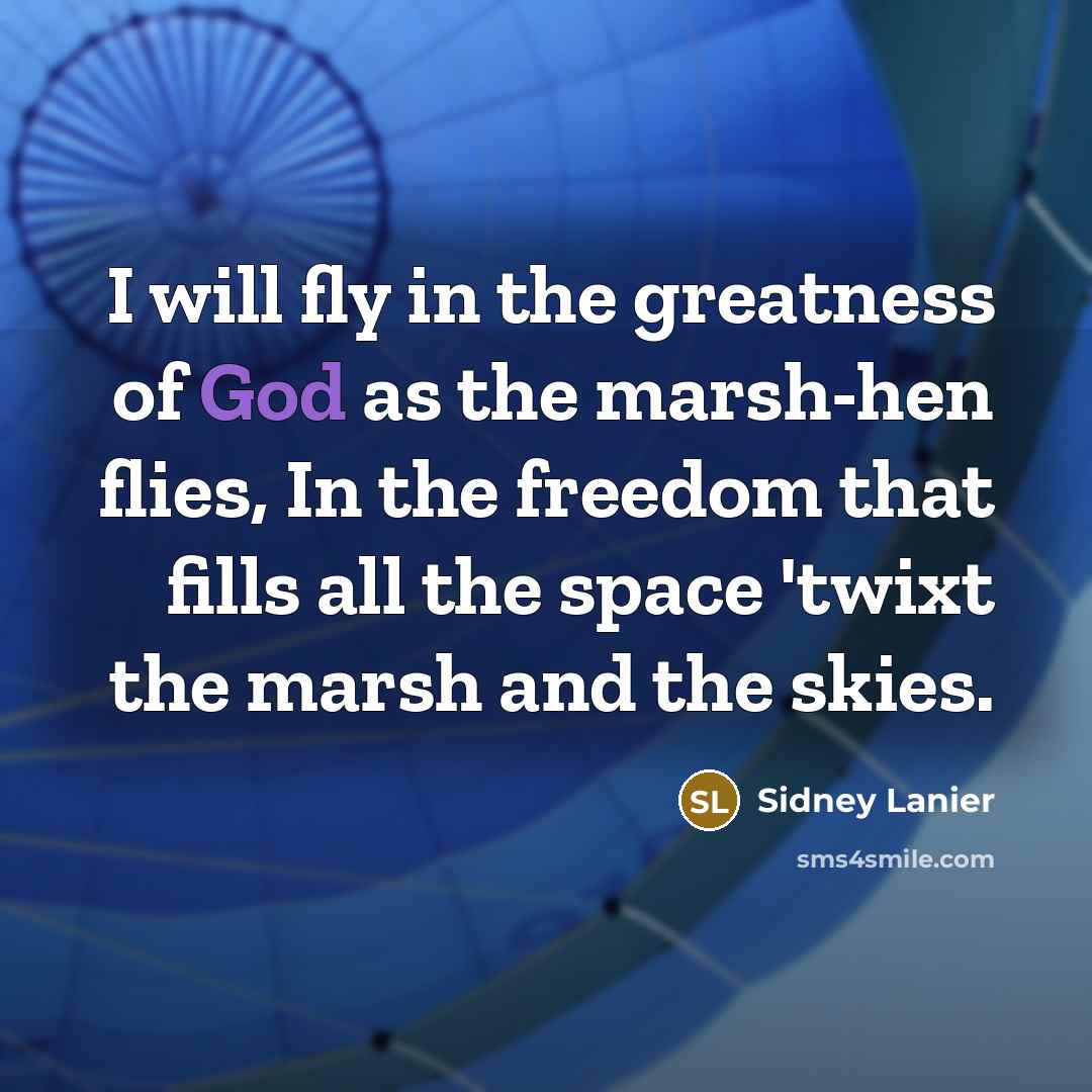 “I will fly in the greatness of God as the…” quote by Sidney Lanier