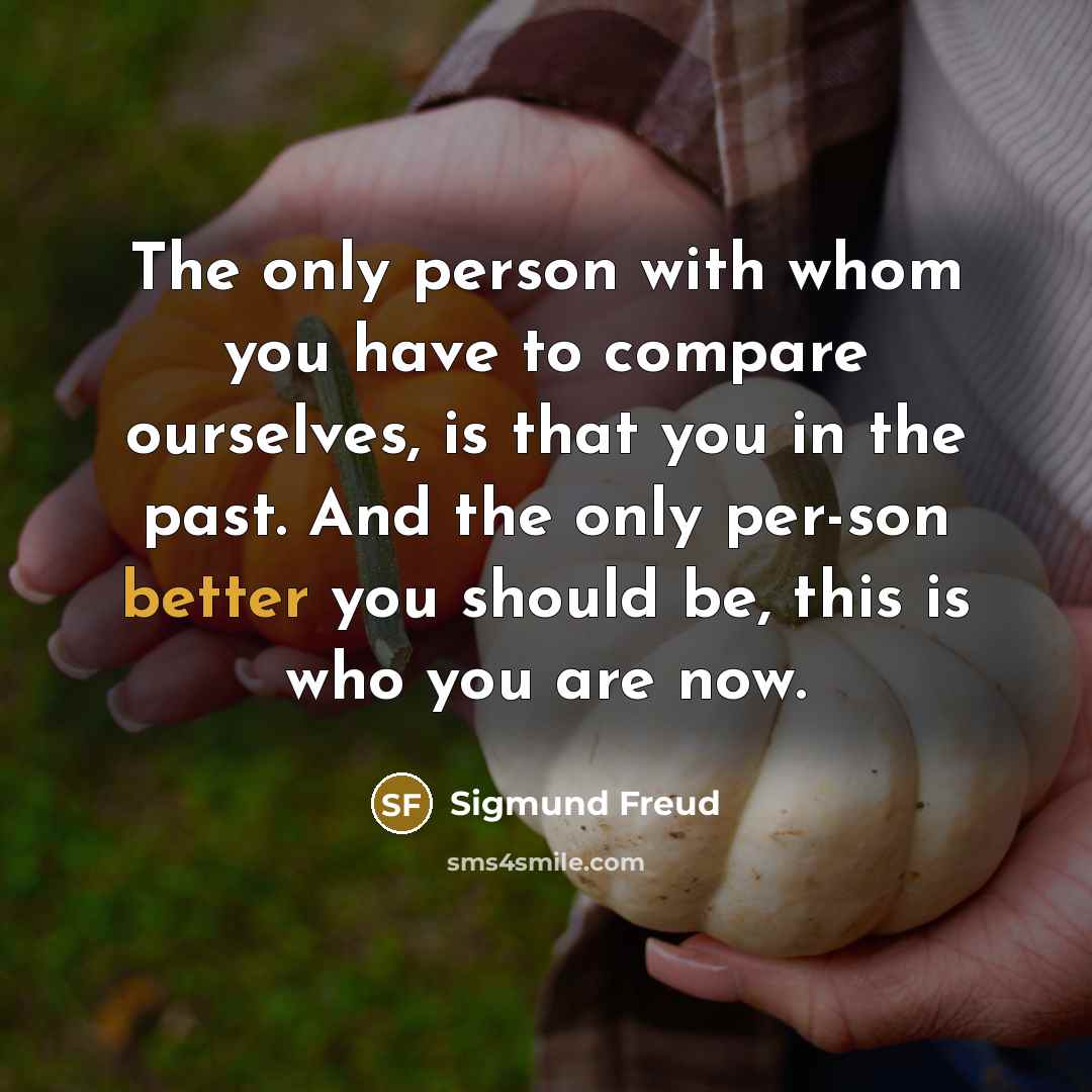 “The only person with whom you have to compare ourselves,…” quote by Sigmund Freud