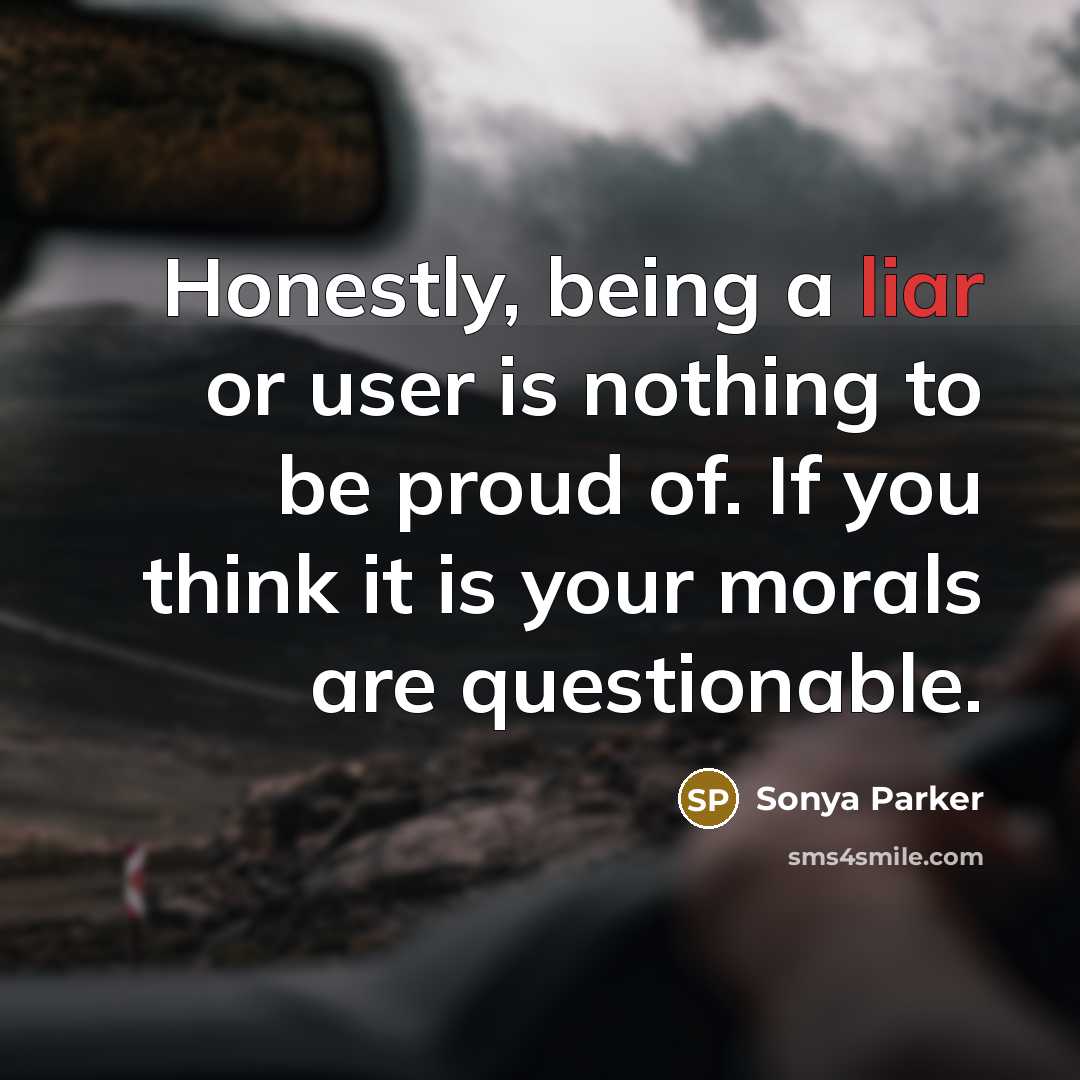 “Honestly, being a liar or user is nothing to be…” quote by Sonya Parker