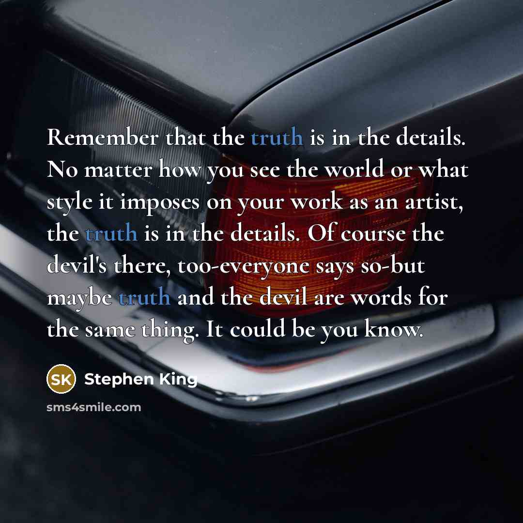 “Remember that the truth is in the details. No matter…” quote by Stephen King