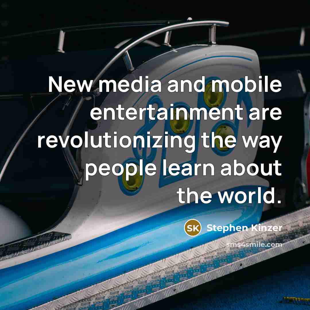 “New media and mobile entertainment are revolutionizing the way people…” quote by Stephen Kinzer