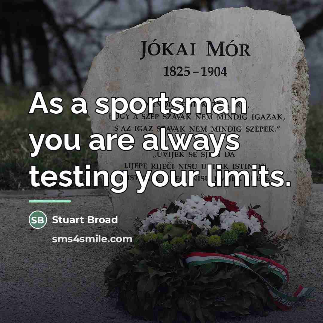 “As a sportsman you are always testing your limits.…” quote by Stuart Broad