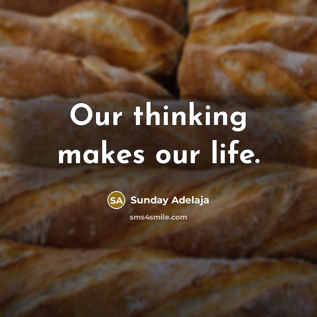“Our thinking makes our life.…” quote by Sunday Adelaja