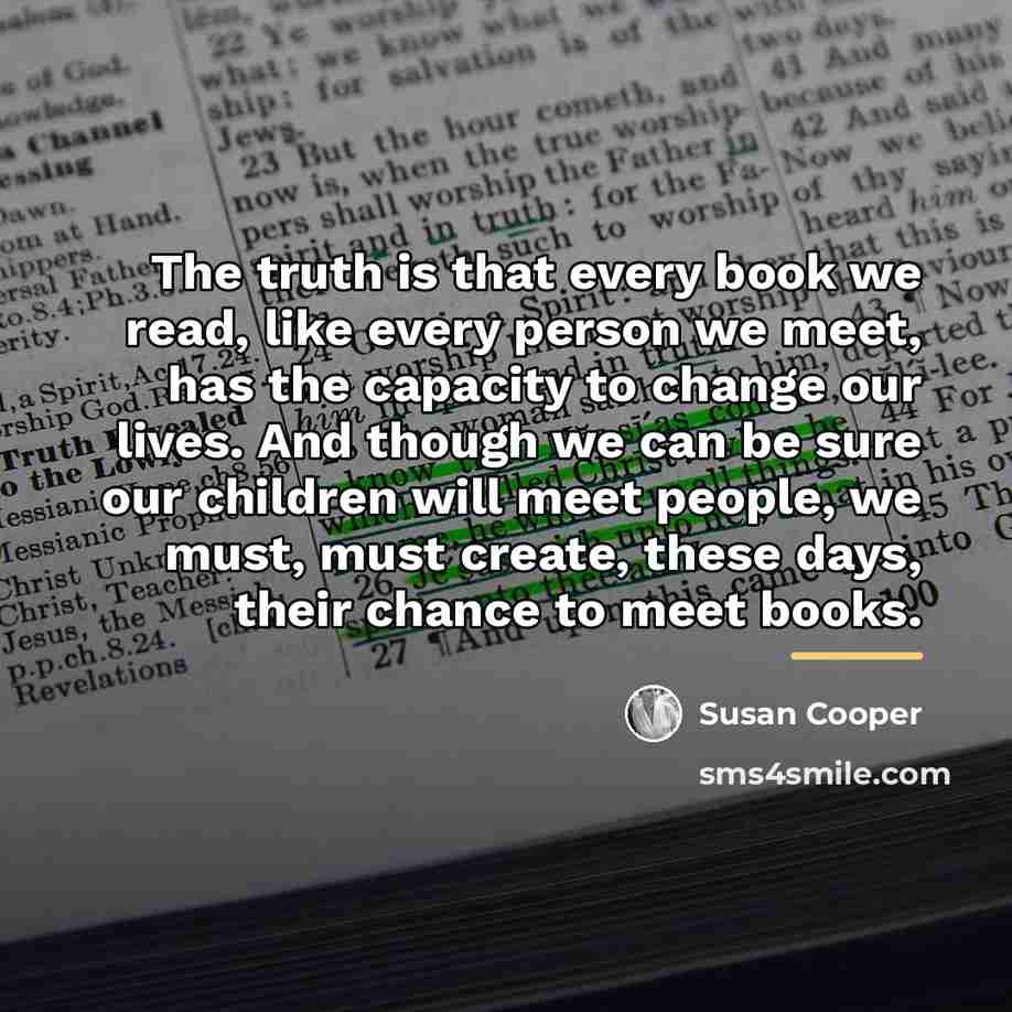 “The truth is that every book we read, like every…” quote by Susan Cooper