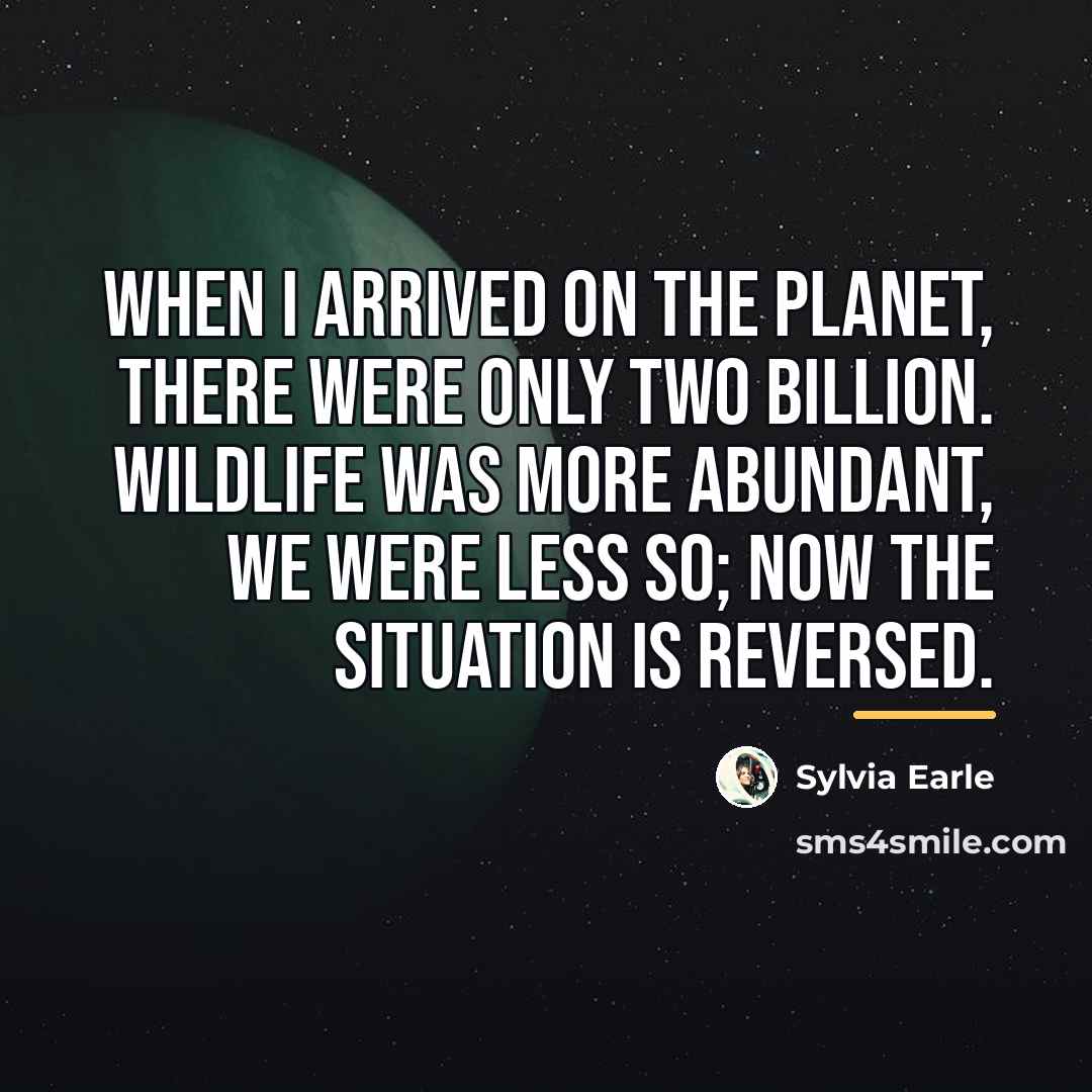 “When I arrived on the planet, there were only two…” quote by Sylvia Earle