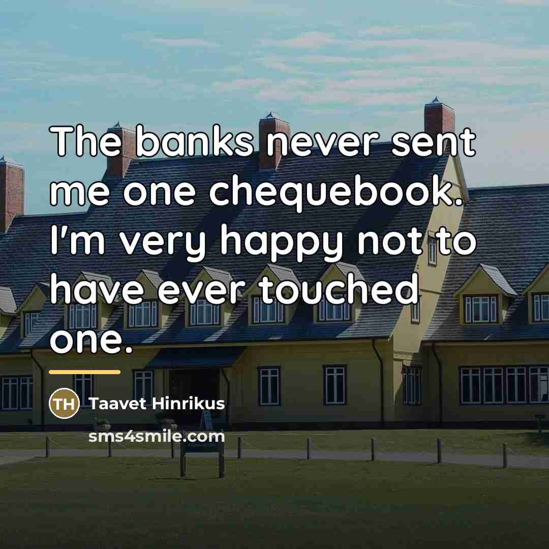 “The banks never sent me one chequebook. I'm very happy…” quote by Taavet Hinrikus