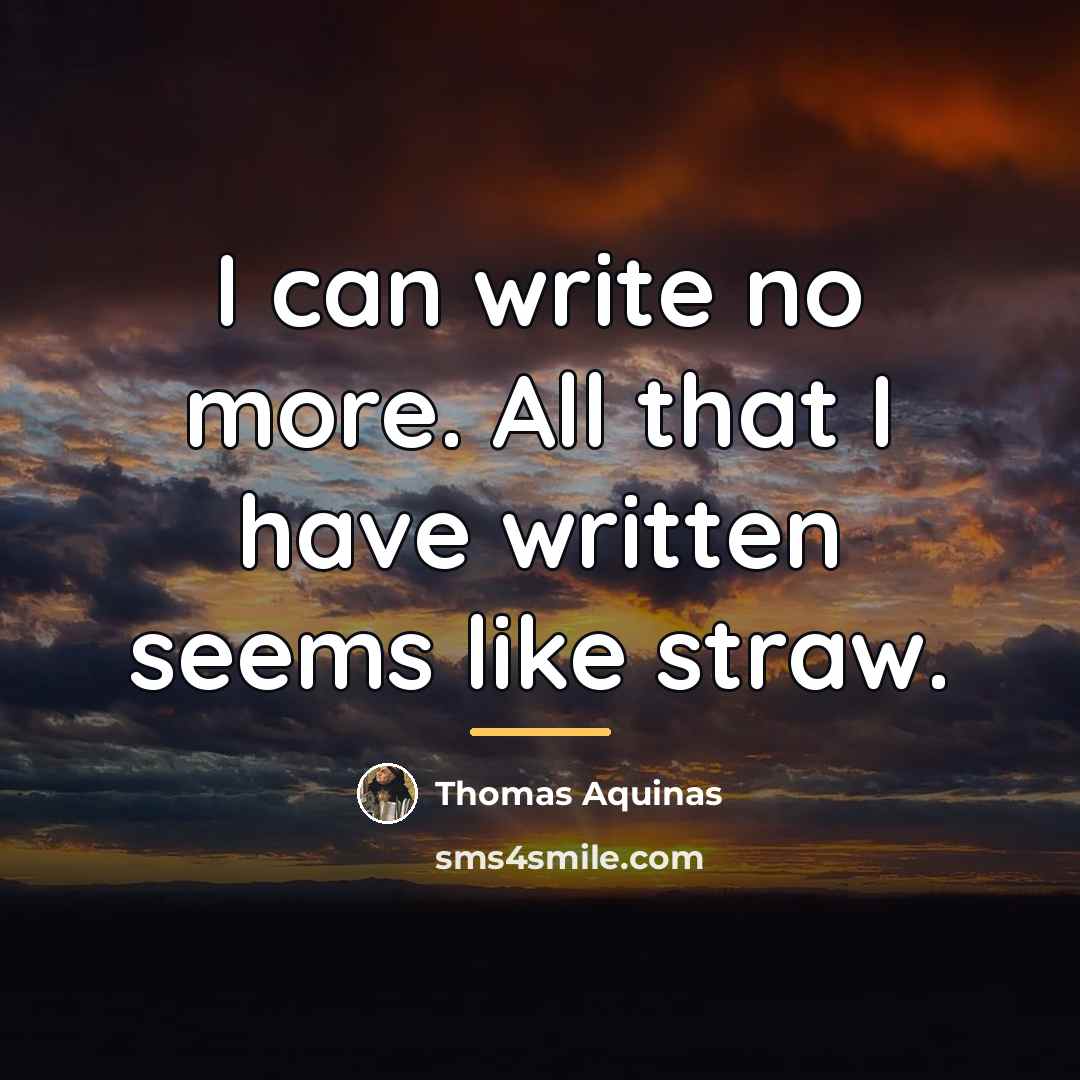 “I can write no more. All that I have written…” quote by Thomas Aquinas