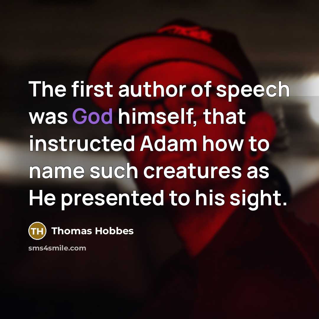 “The first author of speech was God himself, that instructed…” quote by Thomas Hobbes