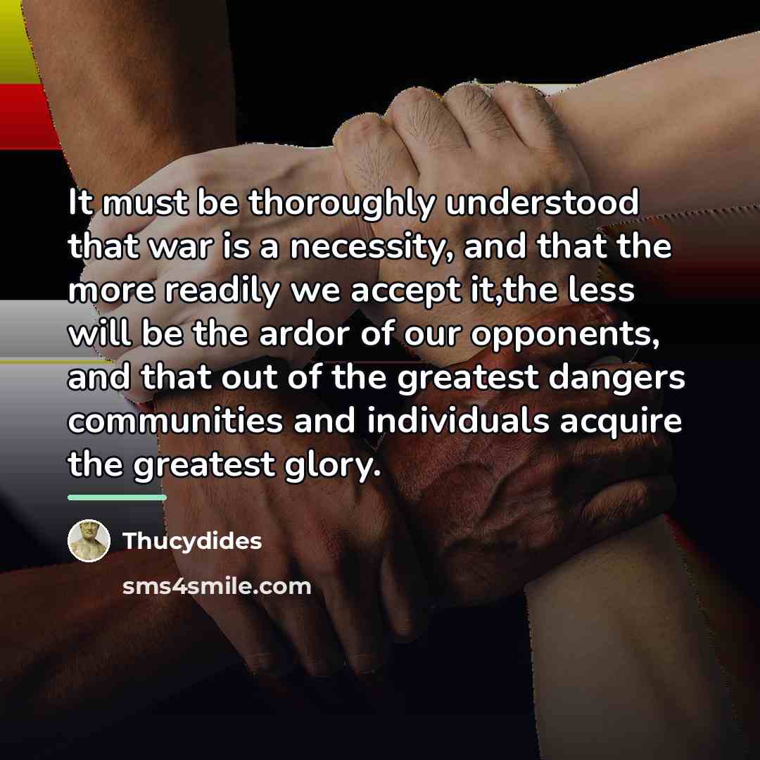 “It must be thoroughly understood that war is a necessity,…” quote by Thucydides