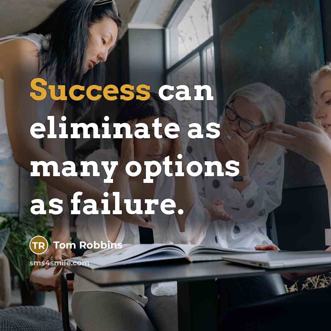 “Success can eliminate as many options as failure.…” quote by Tom Robbins