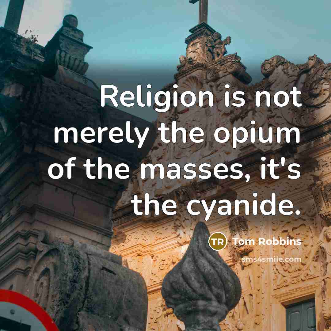 “Religion is not merely the opium of the masses, it's the cyanide.” quote by Tom Robbins