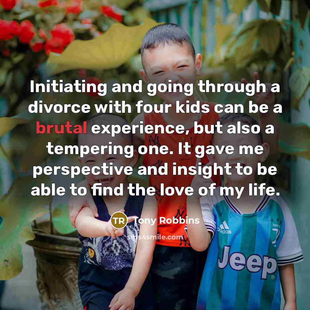 “Initiating and going through a divorce with four kids can…” quote by Tony Robbins
