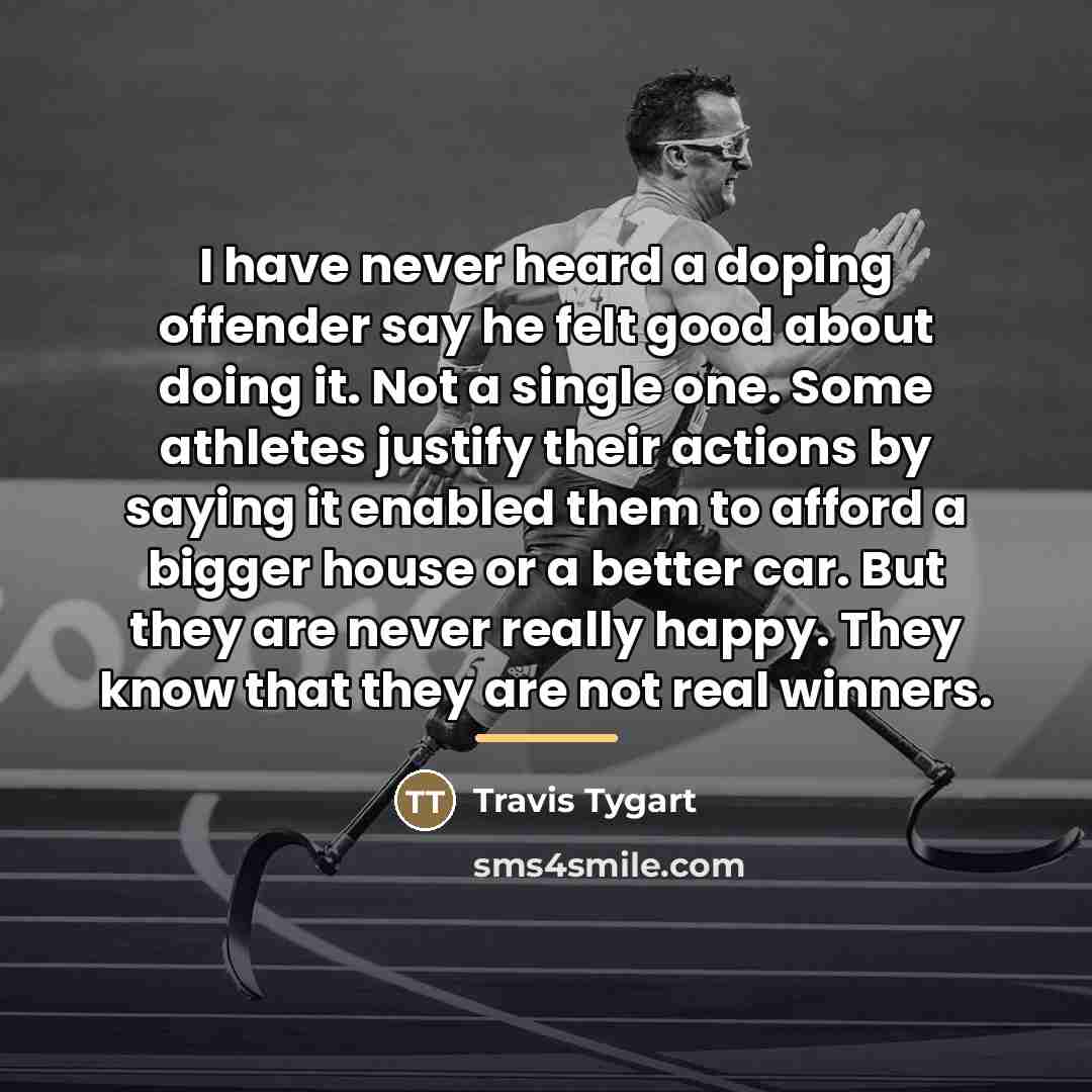 “I have never heard a doping offender say he felt…” quote by Travis Tygart