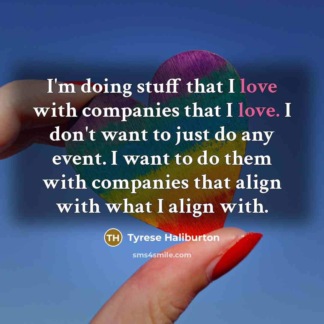 “I'm doing stuff that I love with companies that I…” quote by Tyrese Haliburton