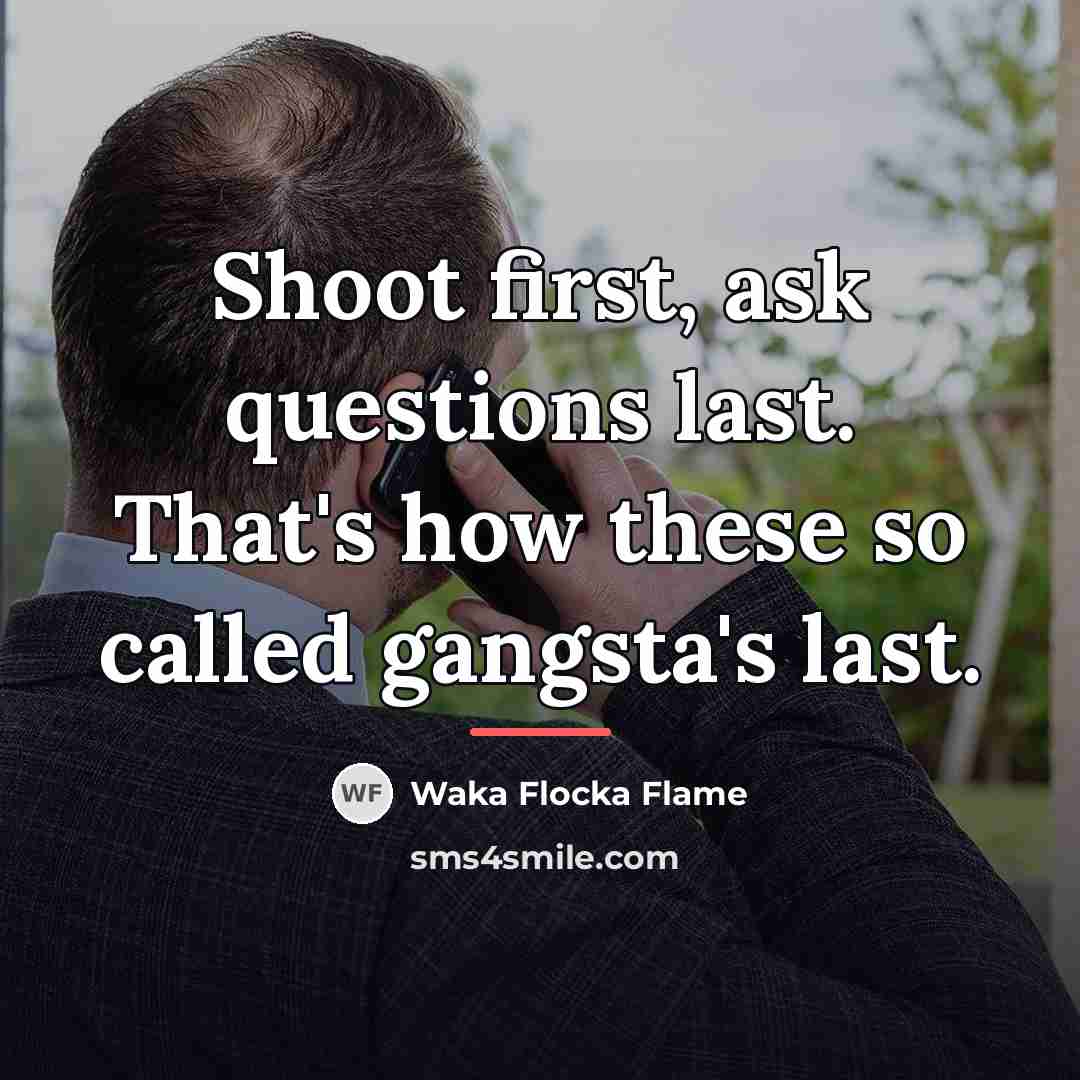 “Shoot first, ask questions last. That's how these so called…” quote by Waka Flocka Flame