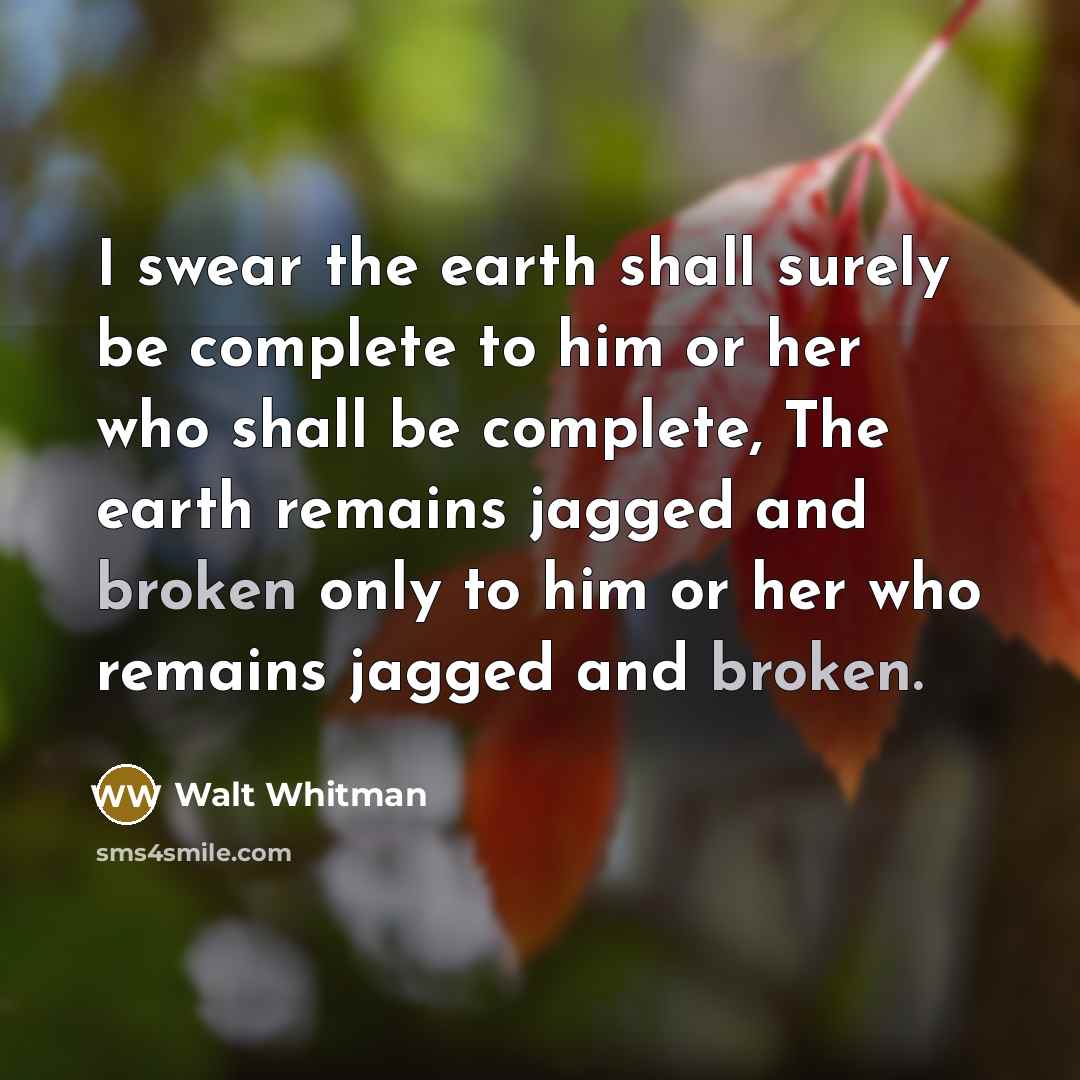 “I swear the earth shall surely be complete to him…” quote by Walt Whitman