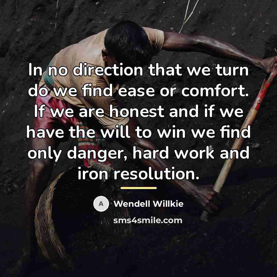 “In no direction that we turn do we find ease…” quote by Wendell Willkie