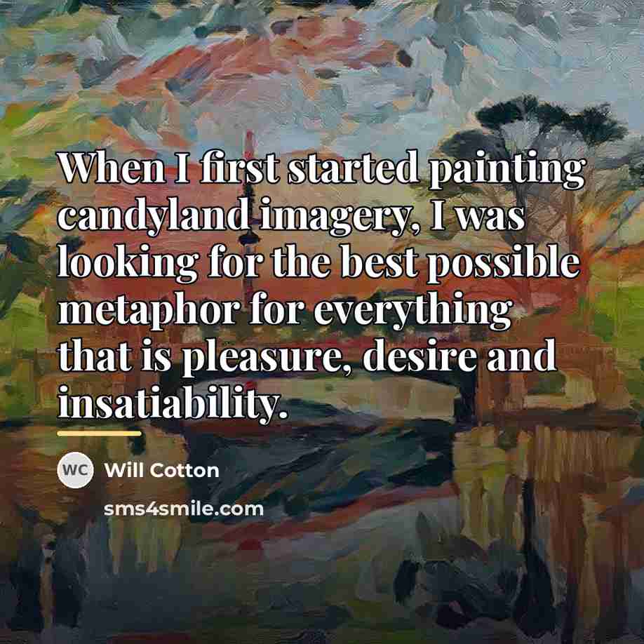 “When I first started painting candyland imagery, I was looking…” quote by Will Cotton