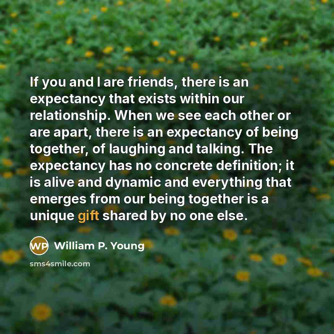 “If you and I are friends, there is an expectancy…” quote by William P. Young