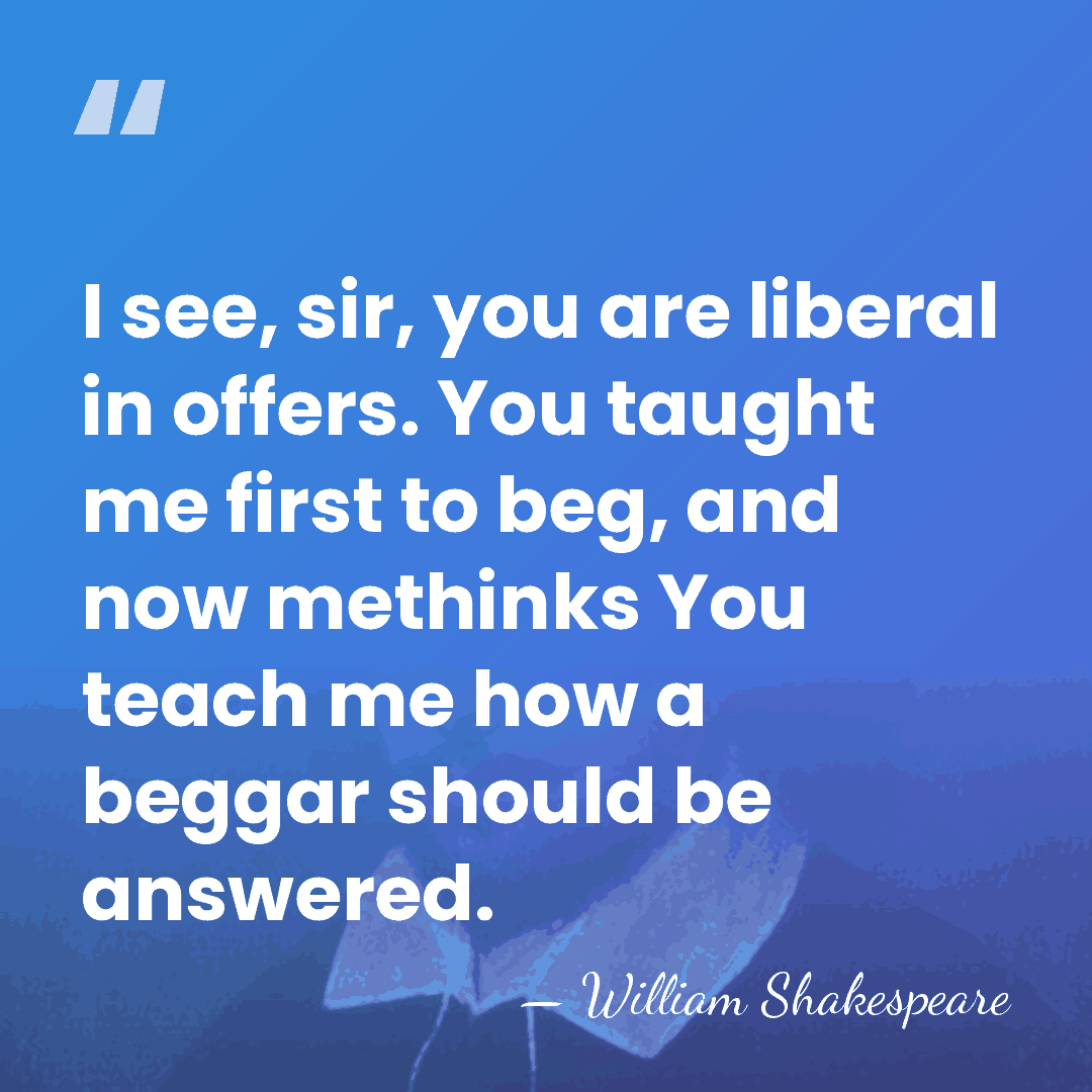 I see, sir, you are liberal in offers. You taught me first&hellip; - William Shakespeare