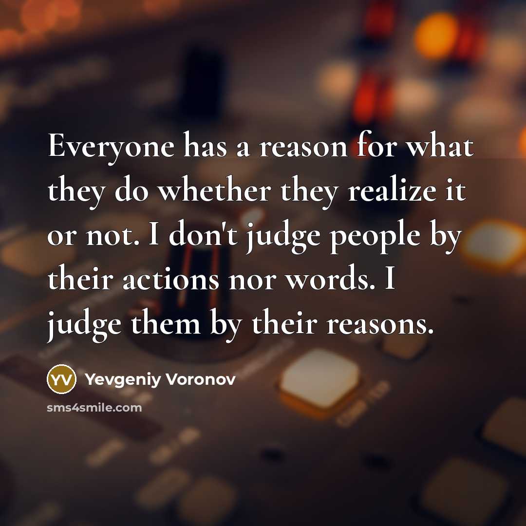 “Everyone has a reason for what they do whether they…” quote by Yevgeniy Voronov