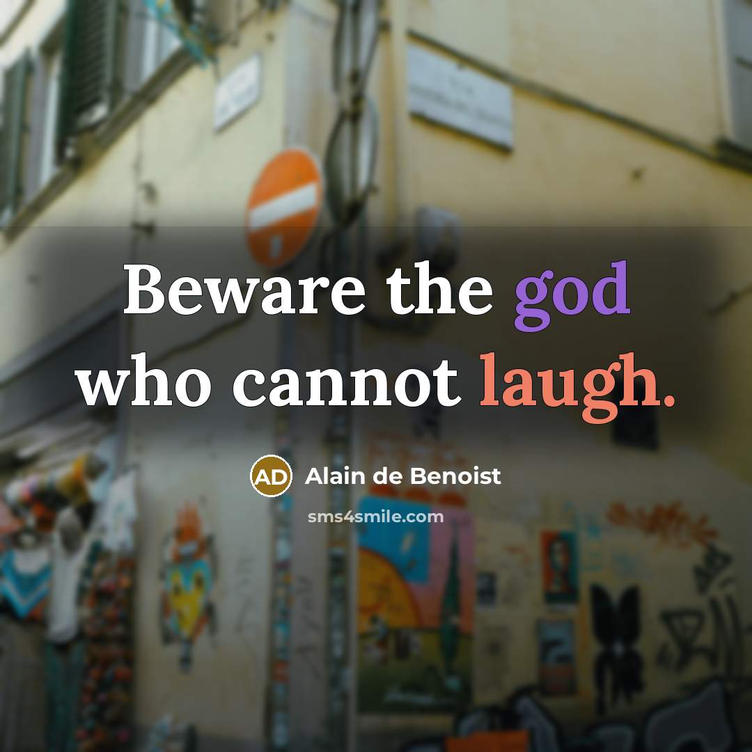 “Beware the god who cannot laugh.” quote by Alain de Benoist
