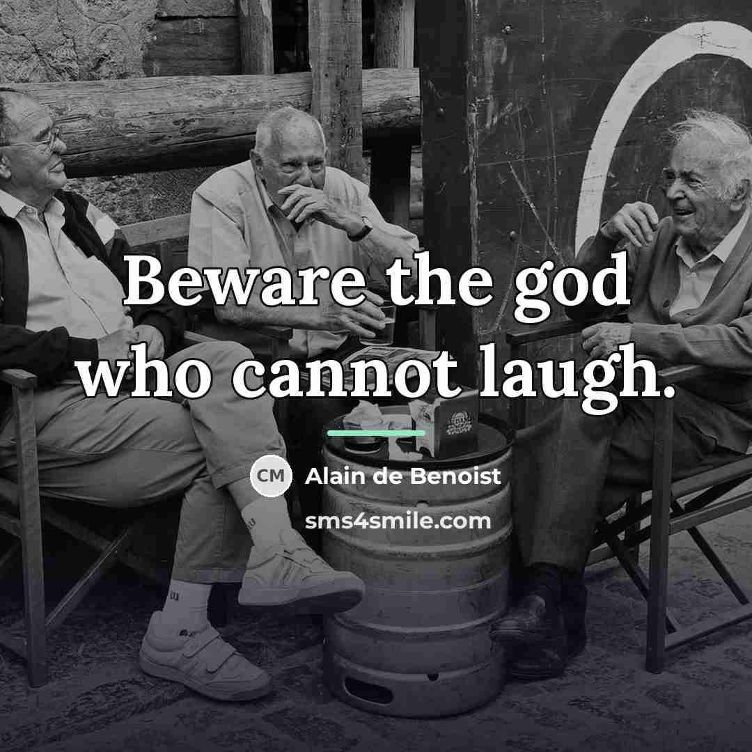 “Beware the god who cannot laugh.…” quote by Alain de Benoist