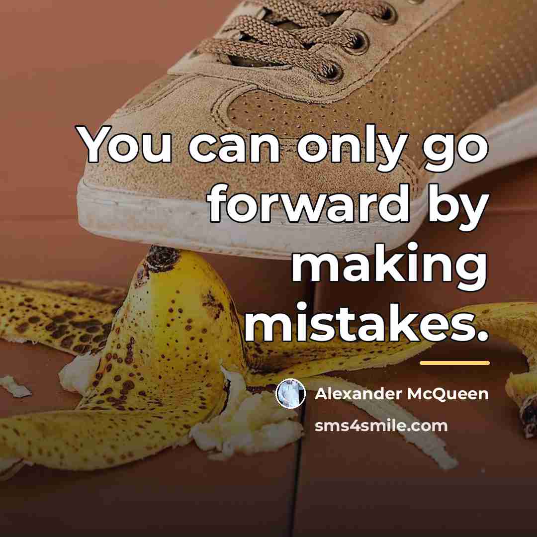 “You can only go forward by making mistakes.…” quote by Alexander McQueen