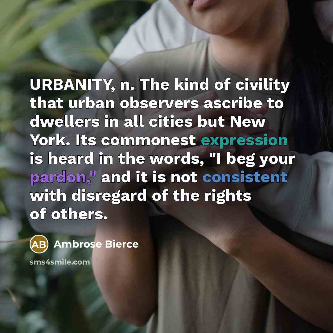 “URBANITY, n. The kind of civility that urban observers ascribe…” quote by Ambrose Bierce