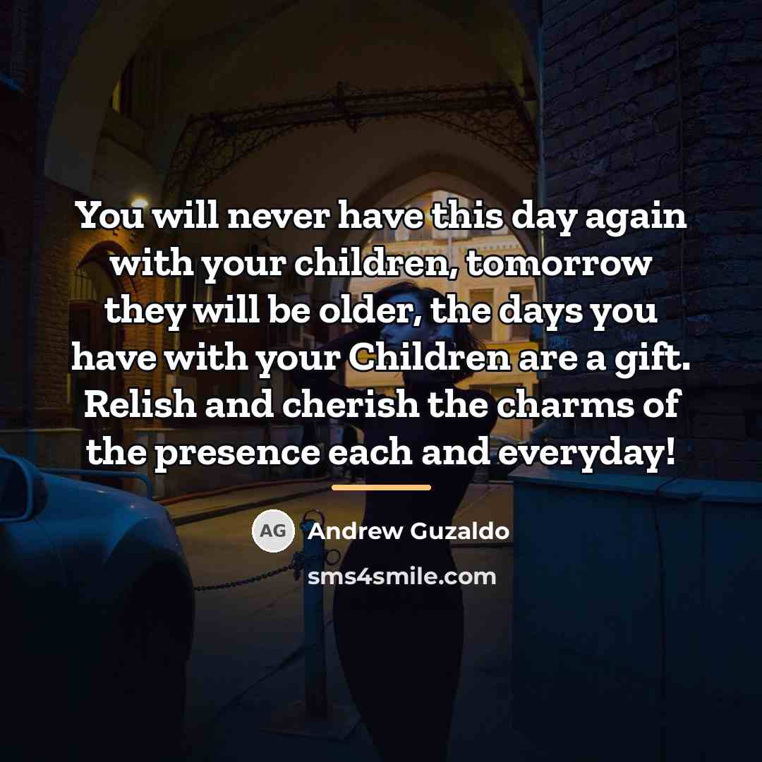 “You will never have this day again with your children,…” quote by Andrew Guzaldo