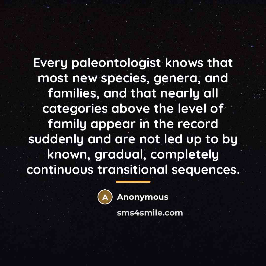 “Every paleontologist knows that most new species, genera, and families,…” quote by Anonymous