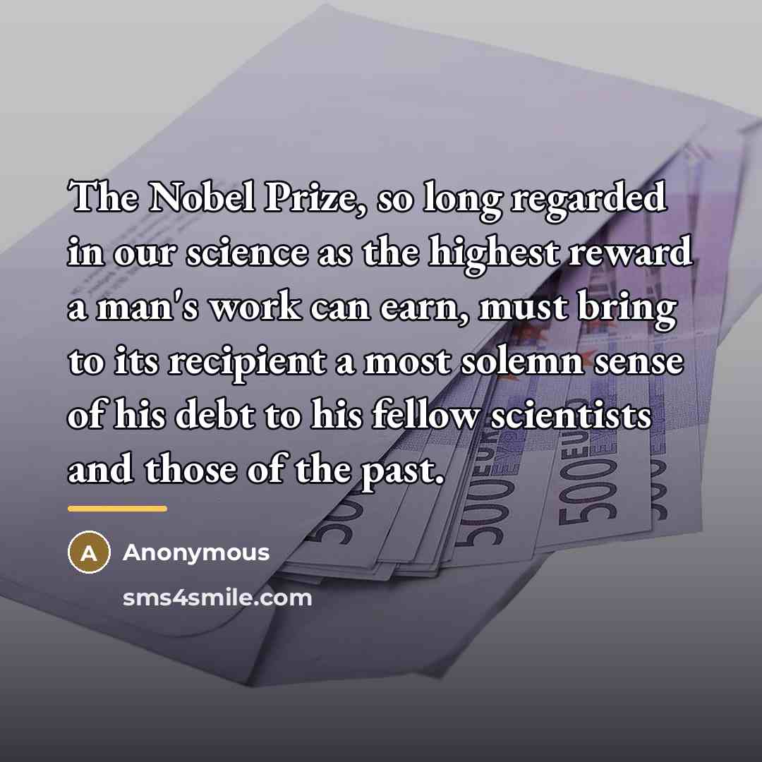 “The Nobel Prize, so long regarded in our science as…” quote by Anonymous