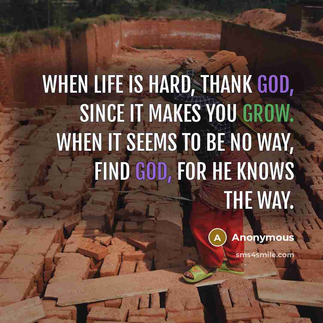 “When life is hard, thank God, since it makes you…” quote by Anonymous